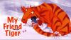 MY FRIEND TIGER