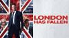 London Has Fallen