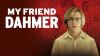 My Friend Dahmer